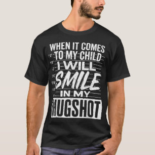 When It Comes To My Child I Will Smile In My T-Shirt