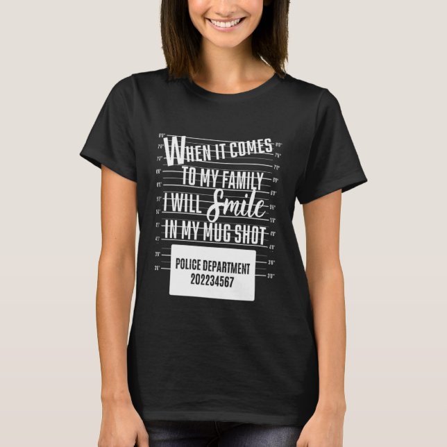 When It Comes To My Family I Will Smile In My Mugs T-Shirt (Front)