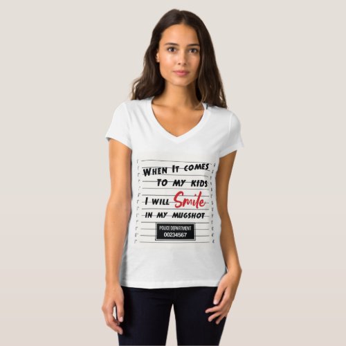 When It Comes To My Kids I Will Smile In Mugshot T_Shirt