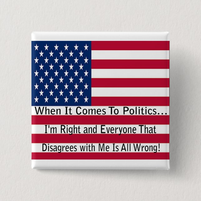 When It Comes To Politics Pinback Button (Front)
