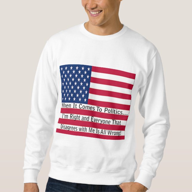 When It Comes To Politics Sweatshirt (Front)