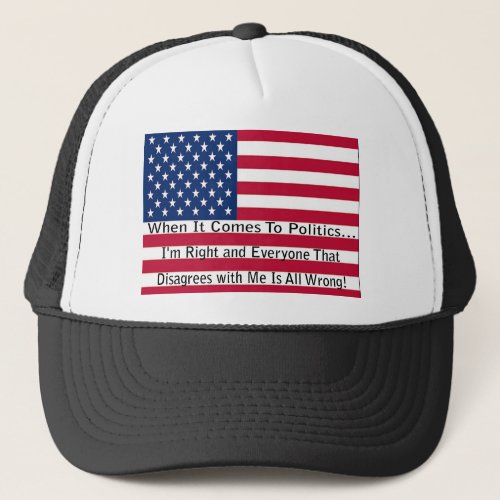 When It Comes To Politics Trucker Hat
