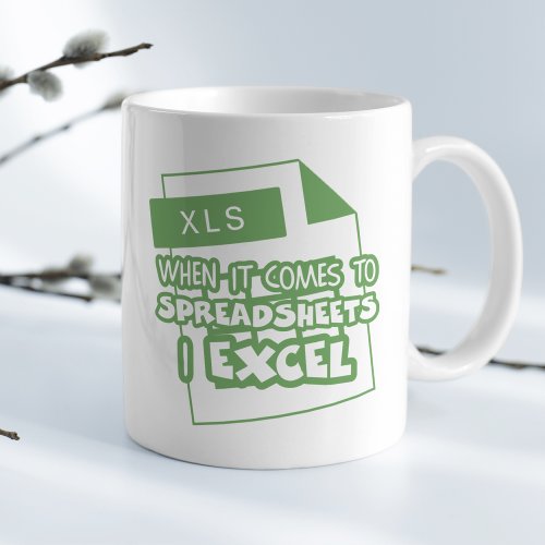 When it comes to spreadsheet I Excel Funny Coffee Mug