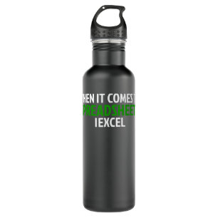 When It Comes To Spreadsheets I Excel Accountant C Stainless Steel Water Bottle