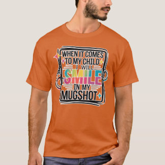 When It Comeso My Child I Smile In My Mugshot T-Shirt