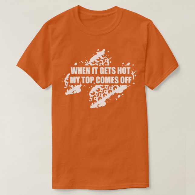 When It Gets Hot My Top Comes Off Mud Lover 4x4 Of (Design Front)