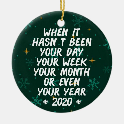 When It Hasnt Been day 2020 funny memes Ceramic Ornament