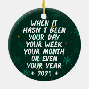 When It Hasn't Been day 2021, funny memes Ceramic Ornament