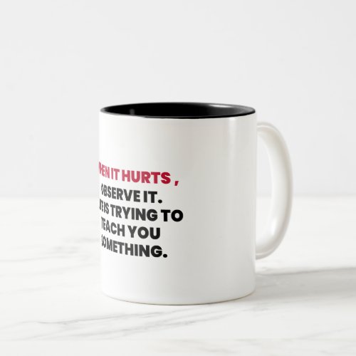 When it hurts observe it  Two_Tone coffee mug