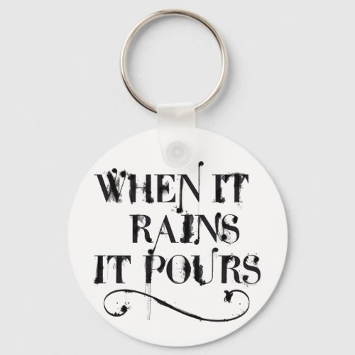 When it rains is pours keychain