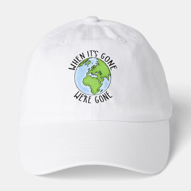When It's Gone, We're Gone Environmental Hat (Front)