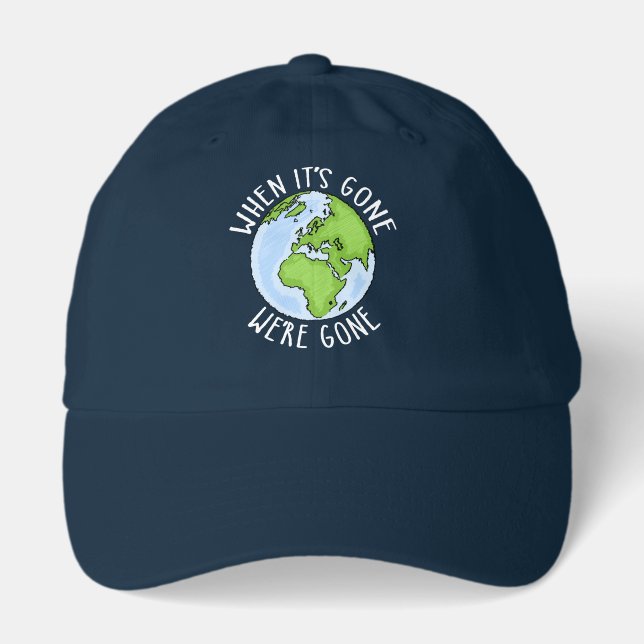 When It's Gone, We're Gone Environmental Hat