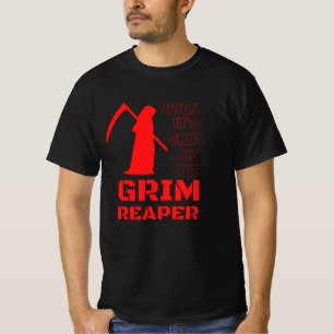 When It's Grim, Be The Grim Reaper T-Shirt