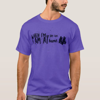 When Ix27m on the ice T-Shirt