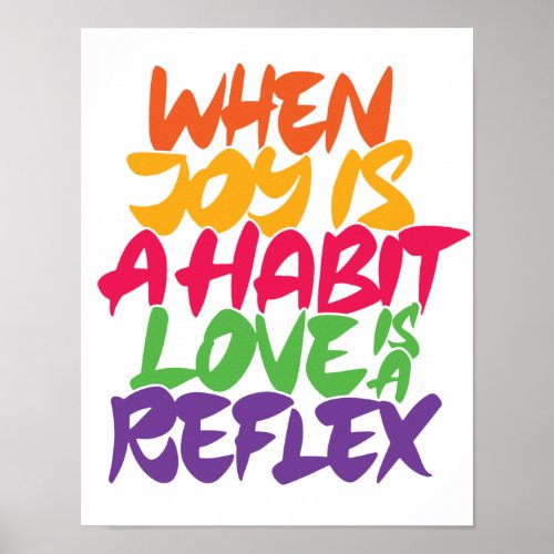 When joy is a habit love is a reflex poster