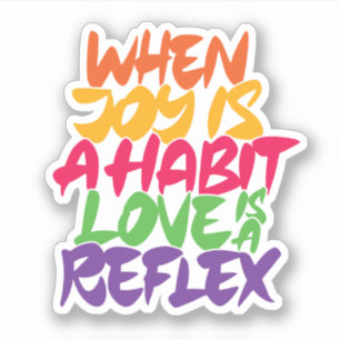 When joy is a habit love is a reflex sticker