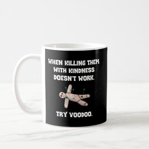 When Killing Them With Kindness DoesnâT Work Try V Coffee Mug