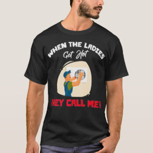 When Ladies Get Hot They Call Me Funny HVAC Techni T-Shirt