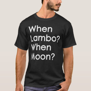 When Lambo? When Moon? Bitcoin and Cryptocurrency T-Shirt