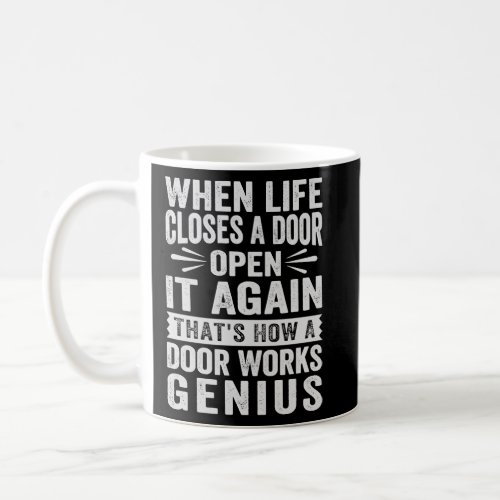 When Life Closes A Door Open It Again   Sarcastic  Coffee Mug