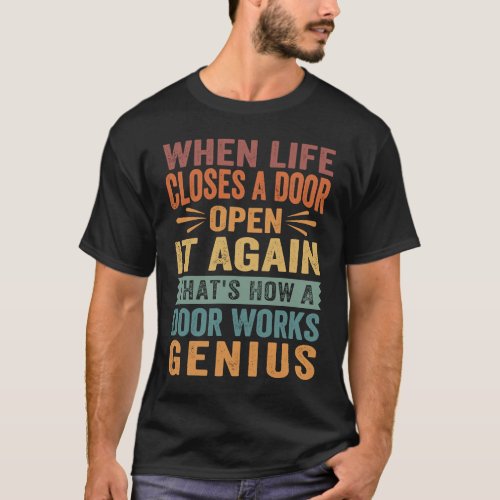 When Life Closes A Door Open It Again   Sarcastic  T_Shirt