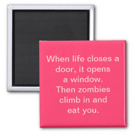 "when Life Closes A Door...zombies" Magnet