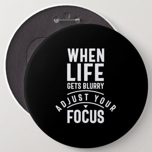 When Life Gets Blurry Adjust Your Focus Button