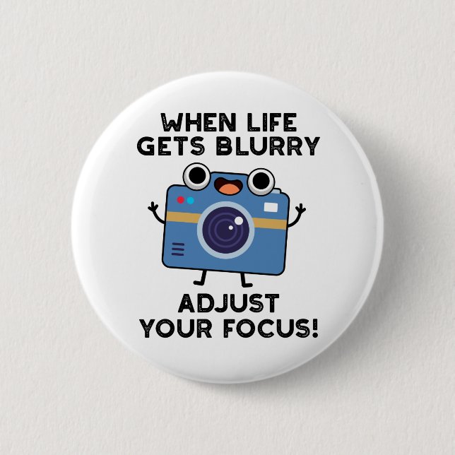 When Life Gets Blurry Adjust Your Focus Camera Pun Button (Front)