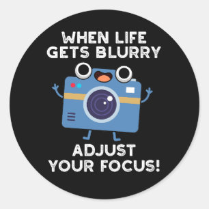 When Life Gets Blurry Adjust Your Focus Camera Pun Classic Round Sticker