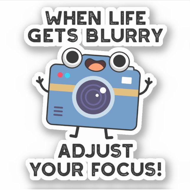 When Life Gets Blurry Adjust Your Focus Camera Pun Sticker (Front)