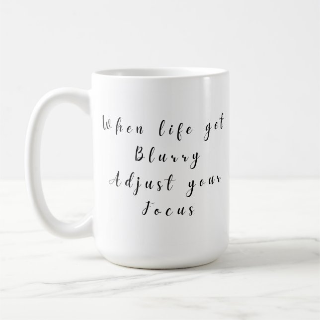 when life gets blurry,adjust your focus coffee mug (Left)