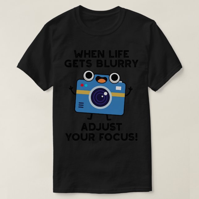 When Life Gets Blurry Adjust Your Focus Cute Camer T-Shirt (Design Front)
