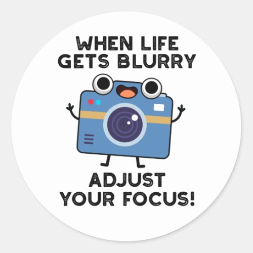 When Life Gets Blurry Adjust Your Focus Funny Came Classic Round Sticker