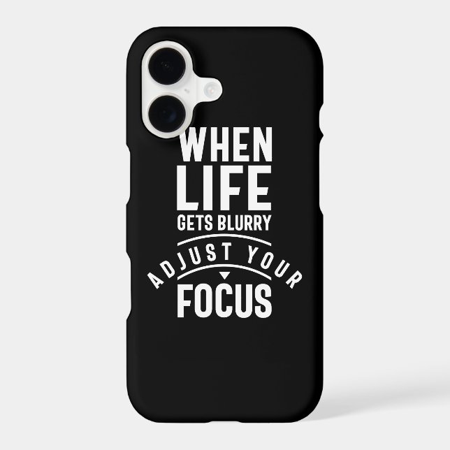 When Life Gets Blurry Adjust Your Focus Iphone Case (Back)