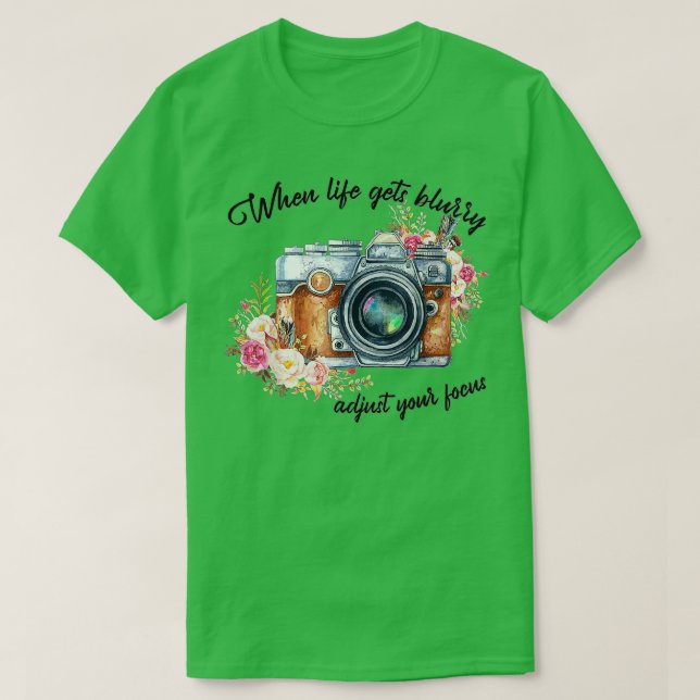 When Life Gets Blurry Adjust Your Focus Photograph T-Shirt (Design Front)