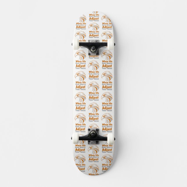 When life gets blurry adjust your focus skateboard (Front)