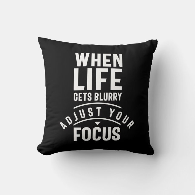 When Life Gets Blurry Adjust Your Focus Throw Pillow (Front)