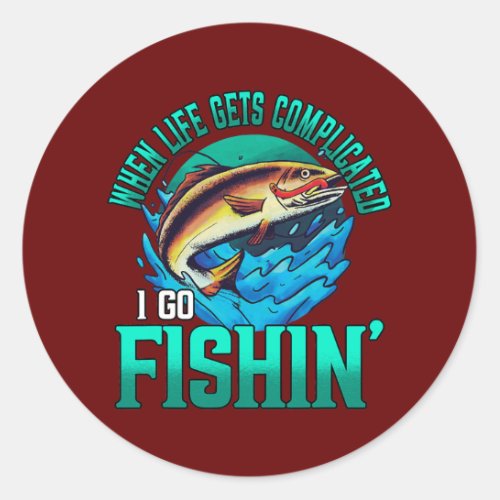When Life Gets Complicated I Go Fishin Fisherman Classic Round Sticker