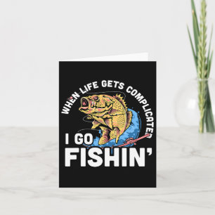When Life Gets Complicated I Go Fishin - Funny Fis Card
