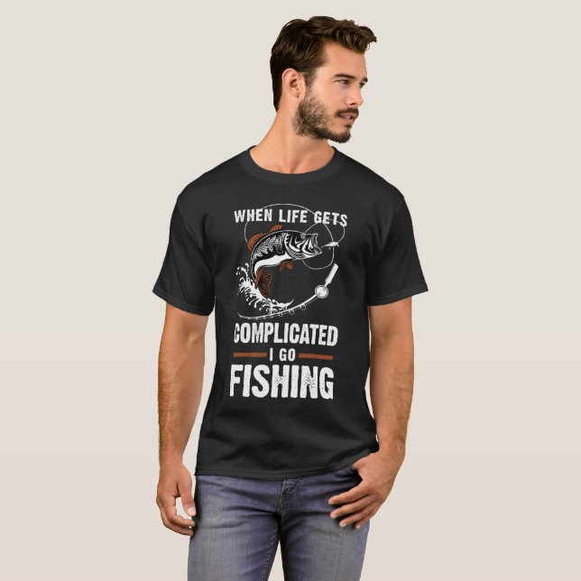 When life gets complicated I go Fishing T-Shirt (Front Full)