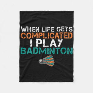 When Life Gets Complicated I Play Badminton 1 Fleece Blanket