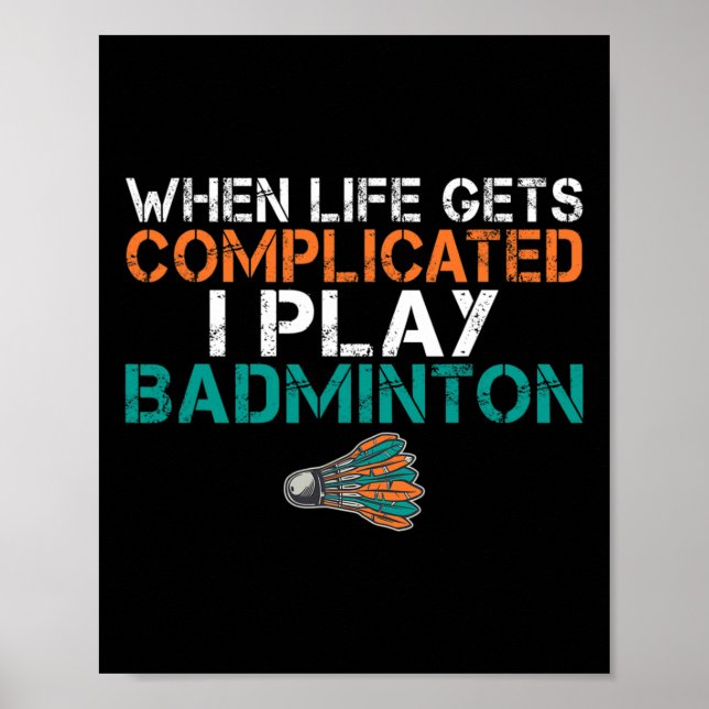 When Life Gets Complicated I Play Badminton 1  Poster (Front)
