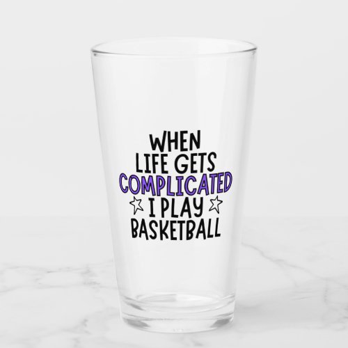 When life gets complicated I play basketball Glass