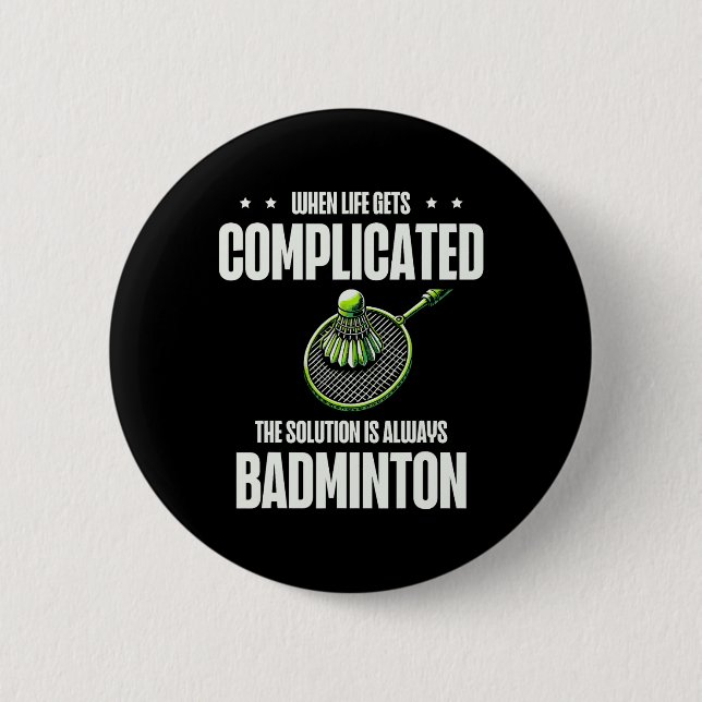 When Life Gets Complicated The Solution Is Always  Button (Front)