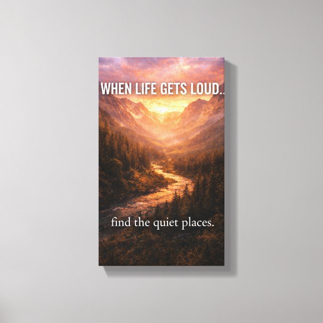 When Life Gets Loud Find Quiet Places Wall Art – M (Front)
