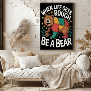 When Life Gets Rough Be a Bear Poster