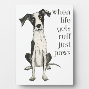 when life gets ruff just paws plaque
