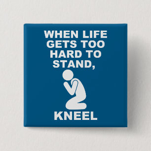 When Life Gets Too Hard To Stand Kneel Christian Button