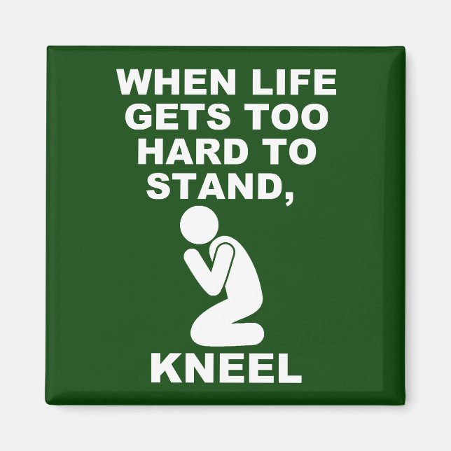 When Life Gets Too Hard To Stand Kneel Christian Magnet (Front)