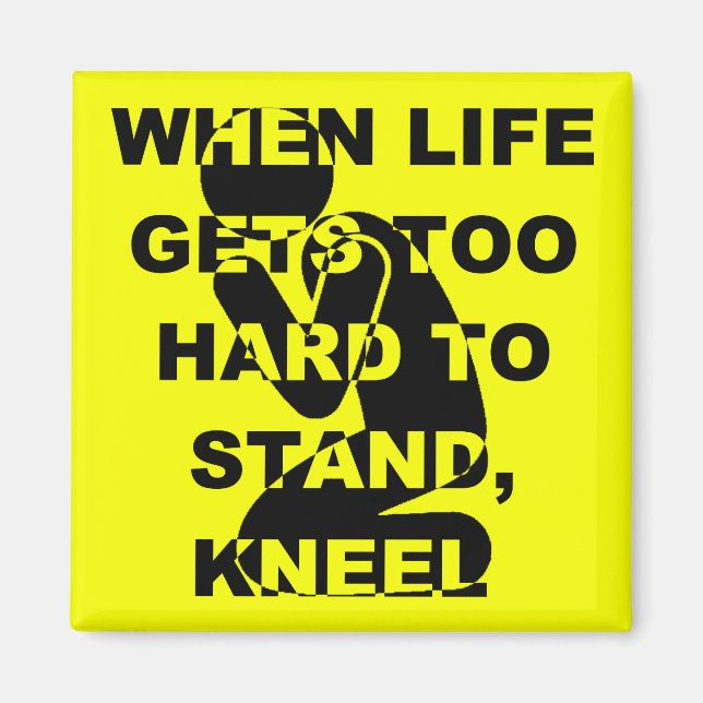 When Life Gets Too Hard To Stand Kneel Christian Magnet (Front)